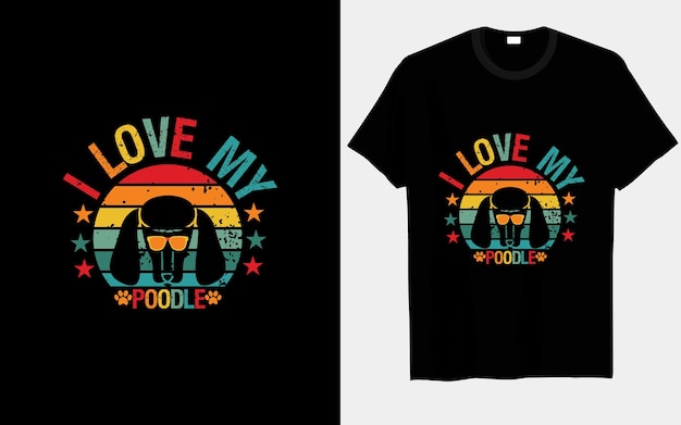 I love my poodle dog typography and vector t-shirt design