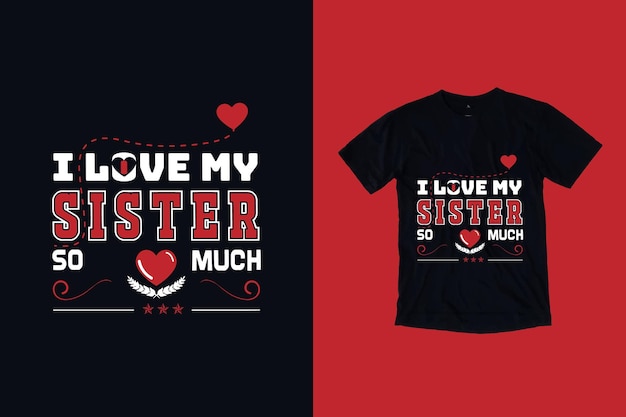 I love my sister so much typography t shirt design premium vector