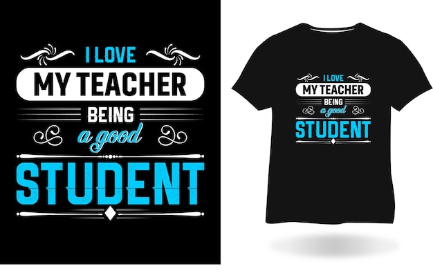 I Love My Teacher Being A Good Student T-shirt design