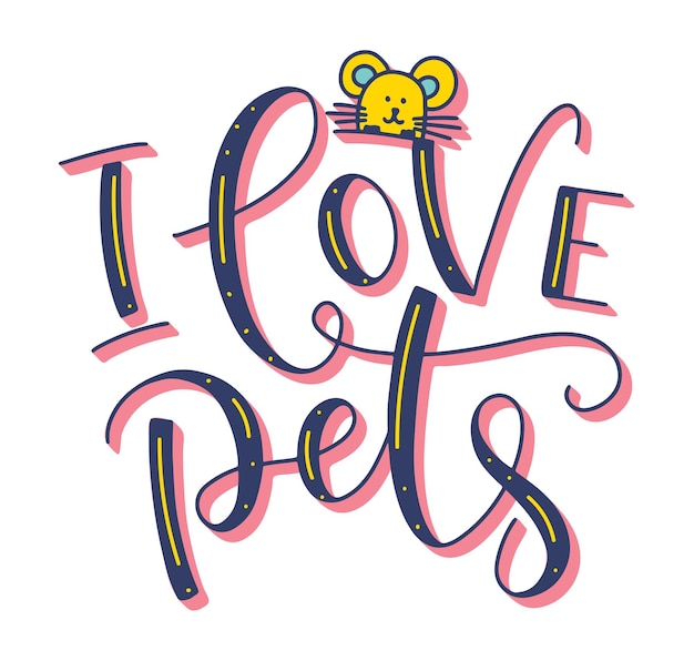 I love pets Vector illustration with colored hand written calligraphy