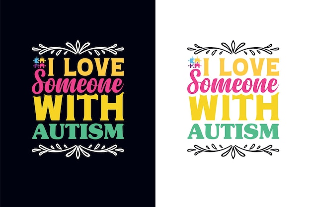 I love someone with autism, Autism awareness. Autism t-shirt design template