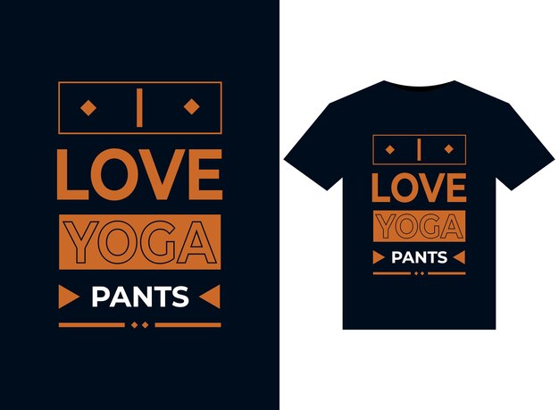 I love yoga pants illustrazione per il design di magliette pronte per la stampa