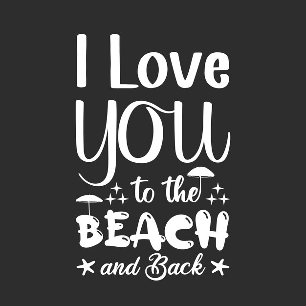 I love you to the beach and back quotes typography t shirt design Summer quotes svg tshirt design