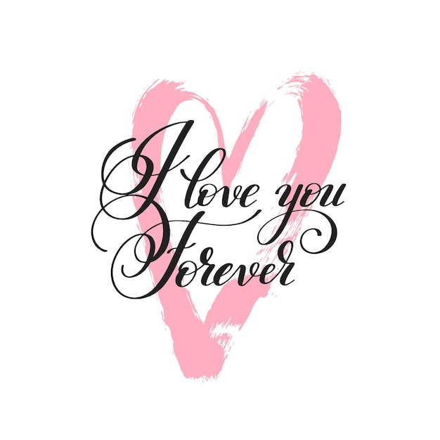 I love you forever handwritten lettering quote about love to valentines day design or wedding