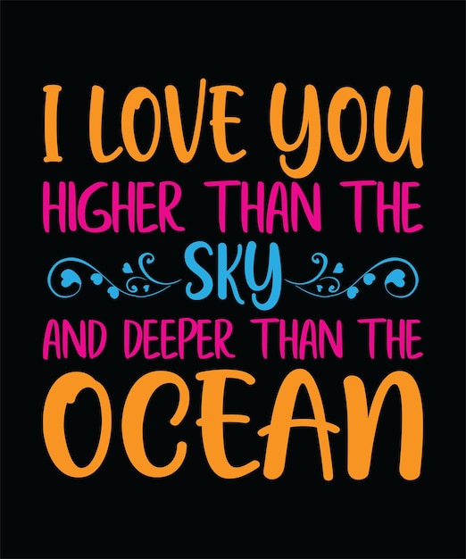 I LOVE YOU HIGHER THAN THE SKY AND DEEPER THAN THE OCEANTSHIRT DESIGN PRINT TEMPLATE