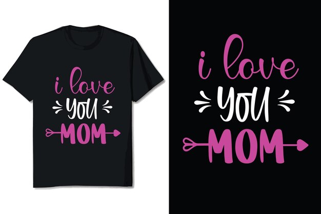 I Love You Mom Mother's Day Tshirt Design