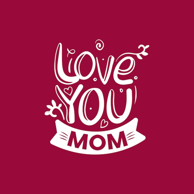 I love You mom T-shirt design for Mother's Day or Valentine's day mom lover's T-shirt special gift