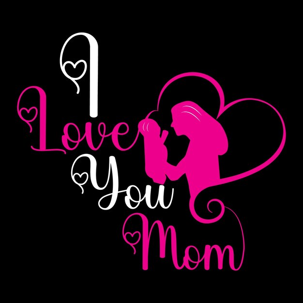 I Love You Mom T-shirt Design Vector Illustration