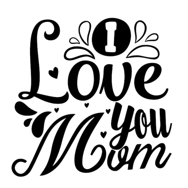 I love you mom