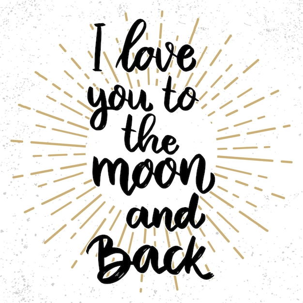 I love you to the moon and back. lettering phrase for postcard, banner, flyer. vector illustration