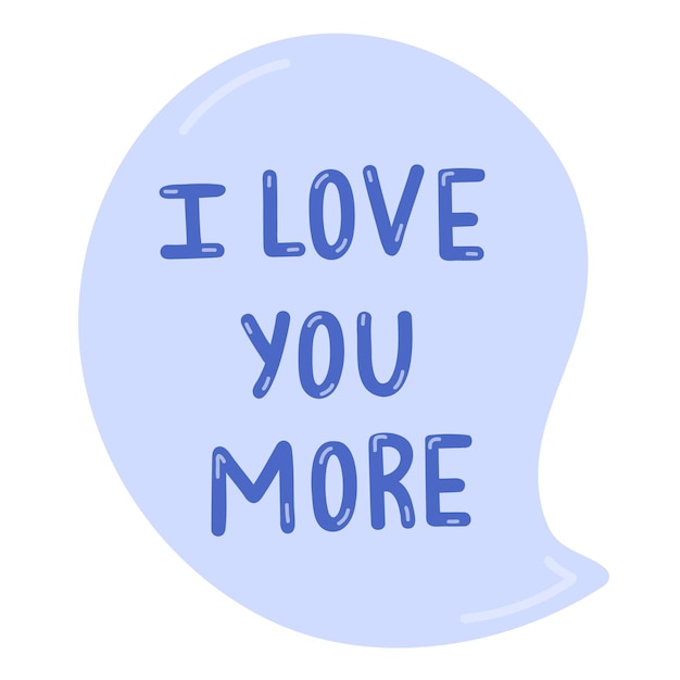 I love you more Hand drawn vector lettering in the speak bubble isolated Romantic phrase Celebration greeting for Valentine39s day Romance and love concept Trendy cute quote for popular holidays