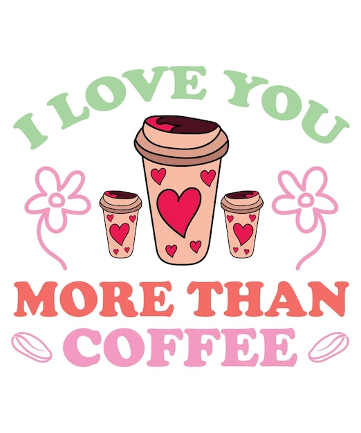 I Love You More Than Coffee T-Shirt Design