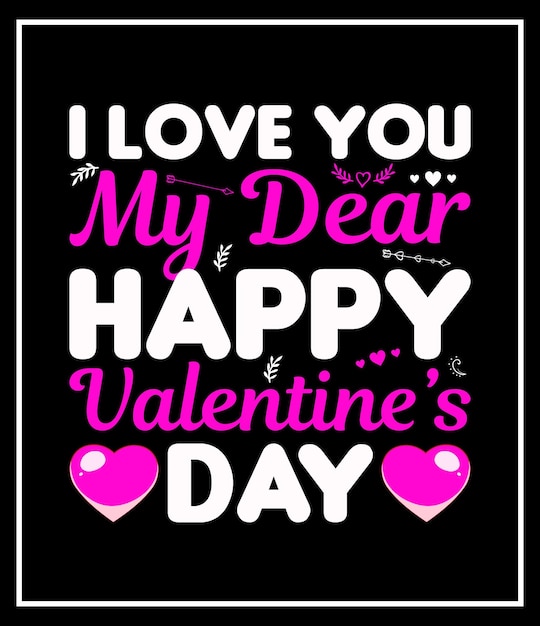 i love you my dear happy valentine's day t-shirt design