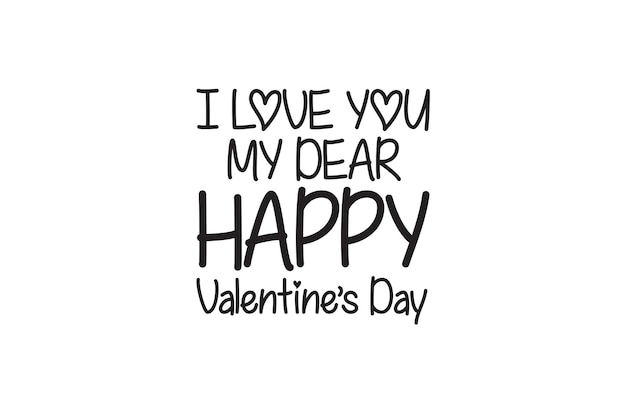 I Love You My Dear Happy Valentines Day SVG