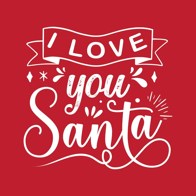 I love you santa christmas typography quotes