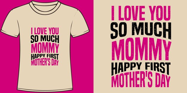 I love you so much mommy happy first mothers day typography mothers day quotes t shirt Design