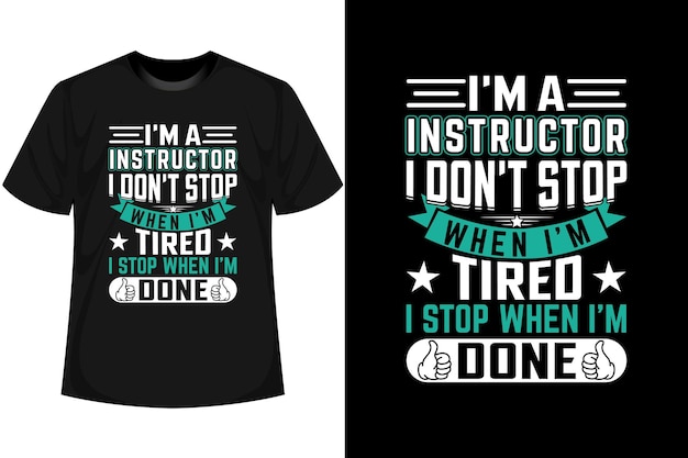 I'm a instructor i don't stop when i'm tired i stop when i'm done やる気を起こさせる t シャツ デザイン