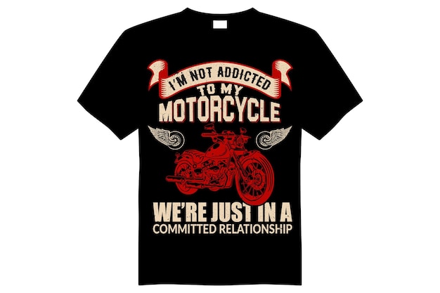 i'm not addicted to my motorcycle we're just in a committed relationship tshirt design vector