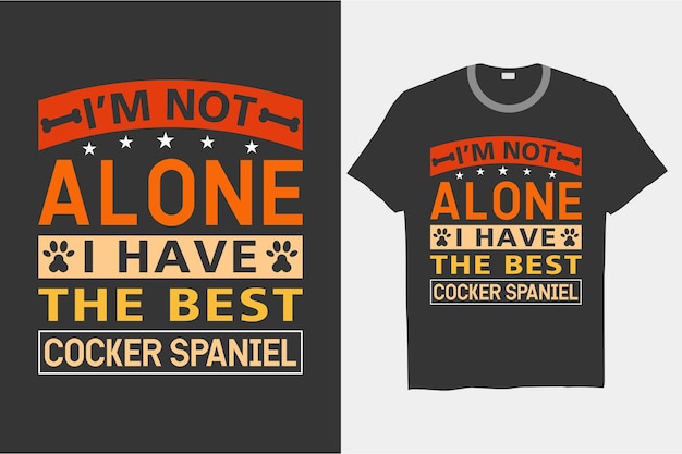 I’m not alone, I have the best Cocker Spaniel T-shirt designs