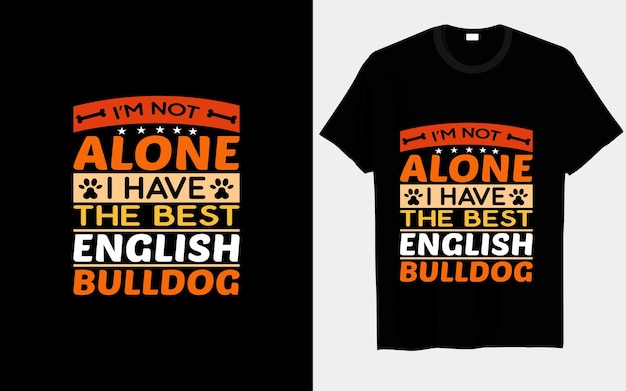 나는 혼자가 아니다, 나는 최고의 영어 불독 타이포그래피와 벡터 티셔츠 디자인을 가지고 있다