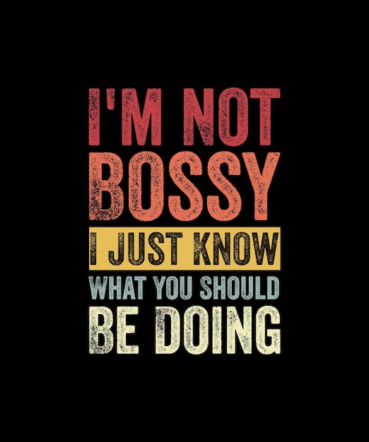 I'm Not Bossy I Just Know What You Should Be Doing Funny Tシャツ