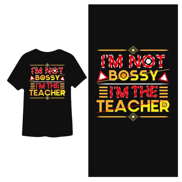 I'm not Bossy I'm the Teacher T shirt design