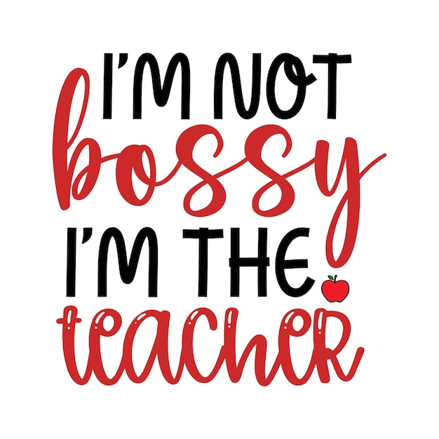 I'm not bossy i'm the teacher