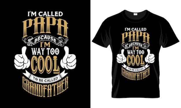 I'M CALLED PAPA BECAUSE I'M WAY TOO COOL TO BE CALLED GRANDFATHER T SHIRT DESIGN. UNIQUE T SHIRT.