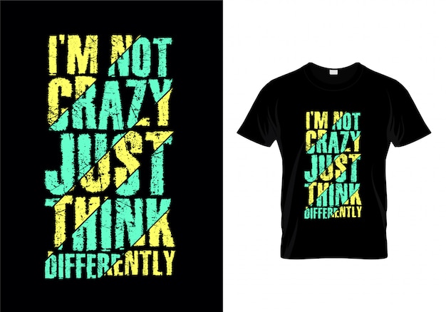 I'm Not Crazy Just Think Differently Typography T Shirt Design