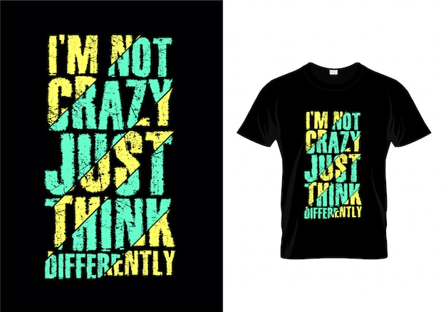 I'm not crazy just think differently typography t shirt design