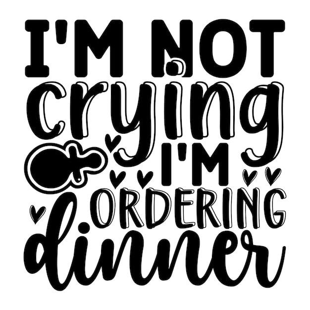 i'm not crying i'm ordering dinner SVG