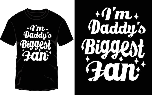 I'm daddy's biggest fan typography tshirt design vector