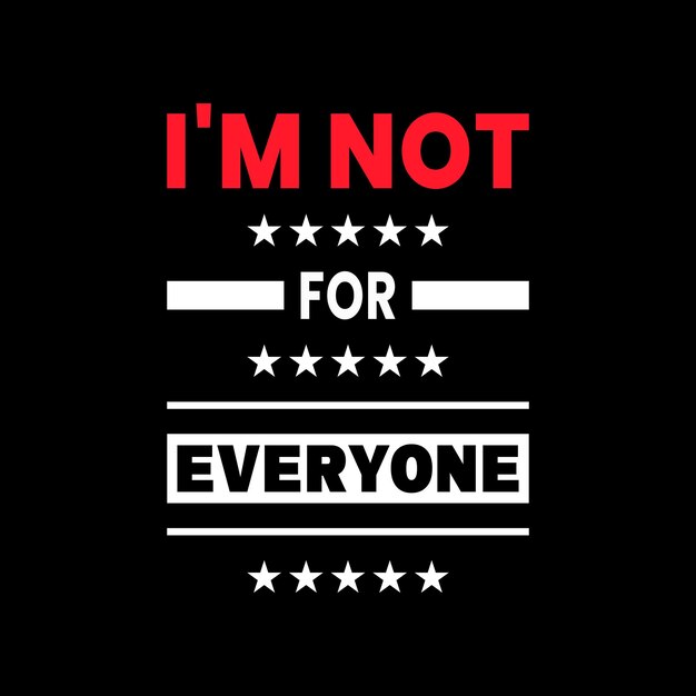 I'm not for everyone motivational quotes t shirt vector design