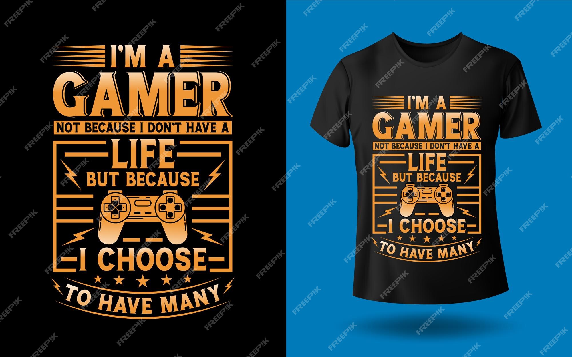 Premium Vector  Im a gamer not because i dont have a life because