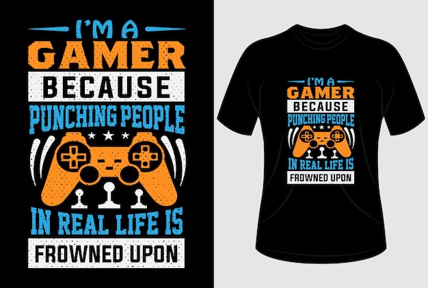 I'm a gamer because punching people in real life is frowned upon Tshirt design