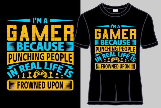 I'm a gamer because punching people in real life is frowned upon Typography T shirt design