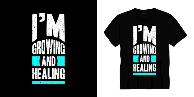 i'm growing and healing typography t-shirt design