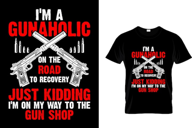 나는 회복의 길에 있는 Gunaholic입니다 농담입니다 나는 총기 가게로 가는 길입니다 - 총 티셔츠