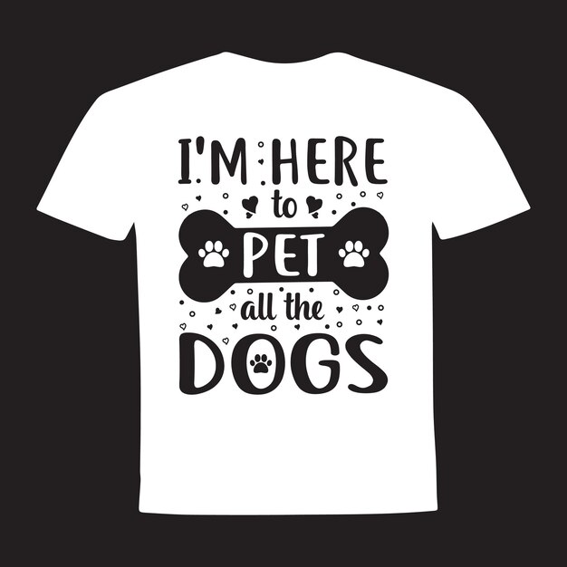 Vector i'm here to pet all the dogs t shirt design