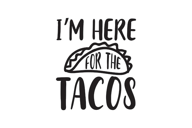 I'm here for the tacos.