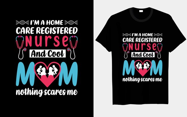 I'm a Home Care Registered Nurse and Cool Mom Nothing Scares Me タイポグラフィー Tシャツ