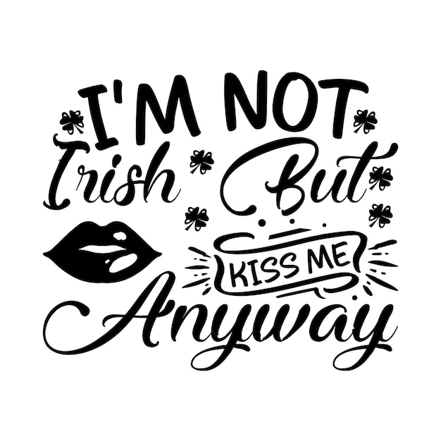 Vector i'm not irish but kiss me anyway lettering design for greeting banners mouse pads prints cards a