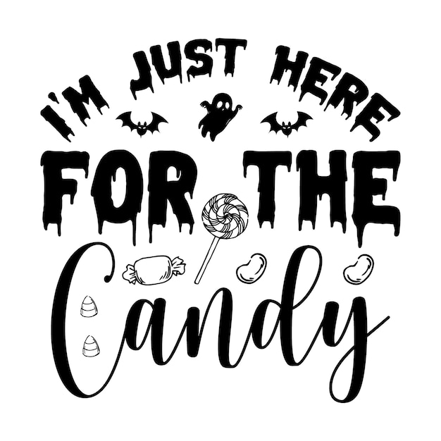 'i'm just here for the candy' halloween tshirt design