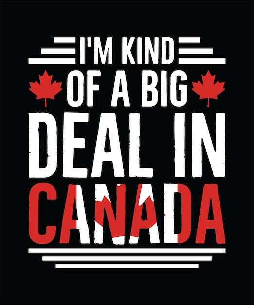 Vector i'm kind of a big deal in canada tshirt design print templatetypography vector illustration
