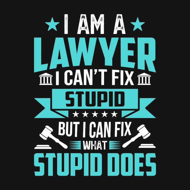 I'm a lawyer I can't fix stupid but I can fix what stupid does - Lawyer quotes t shirt, poster, typo