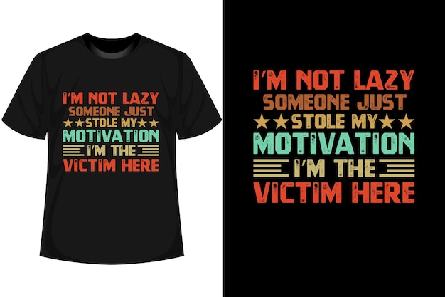 I'M NOT LAZY SOMEONE JUST STOLE JUST MOTIVATION I'M THE VICTIM HERE 동기 부여 T 셔츠 디자인