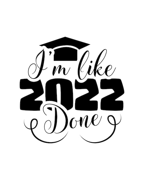 I'm like 2022 done graduation day typography tshirt design