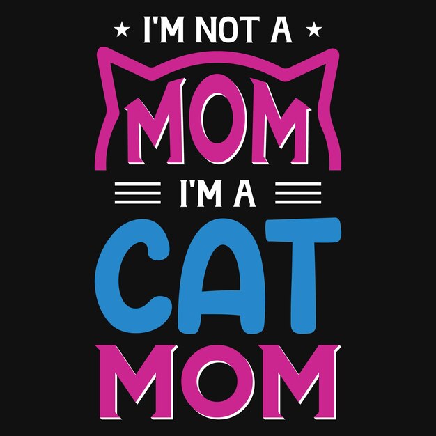 I'm not a mom i'm a cat mom tshirt design