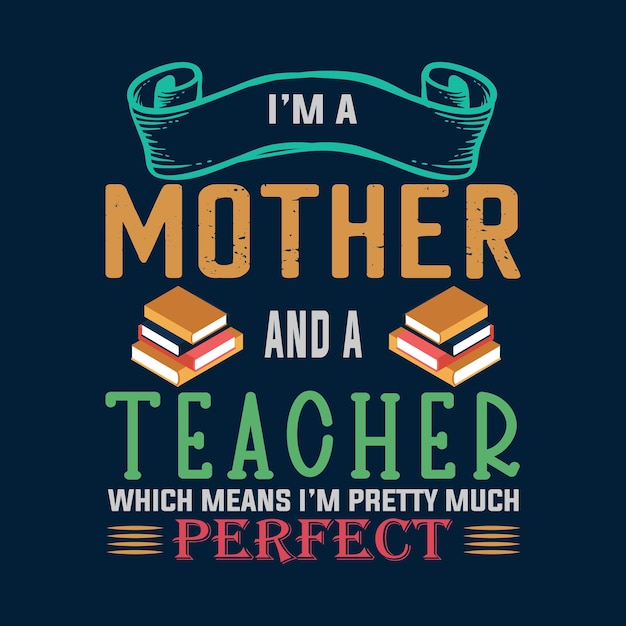 I'm A Mother And A Teacher T shirt Design