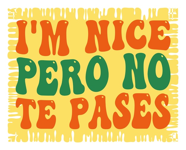 ベクトル i'm nice pero no te pases スペイン語からの翻訳 i'm nice but don't go too far